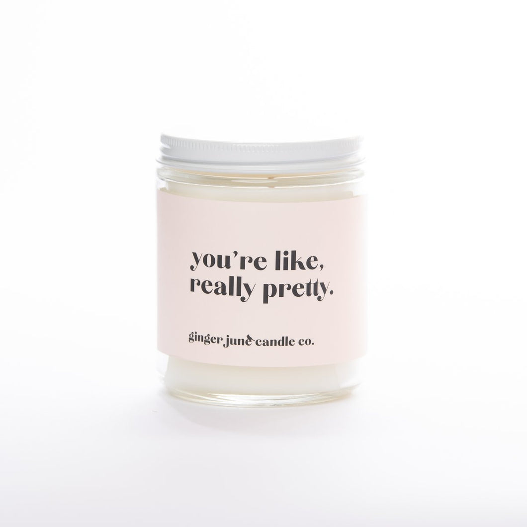 YOU'RE LIKE, REALLY PRETTY • NON-TOXIC SOY CANDLE