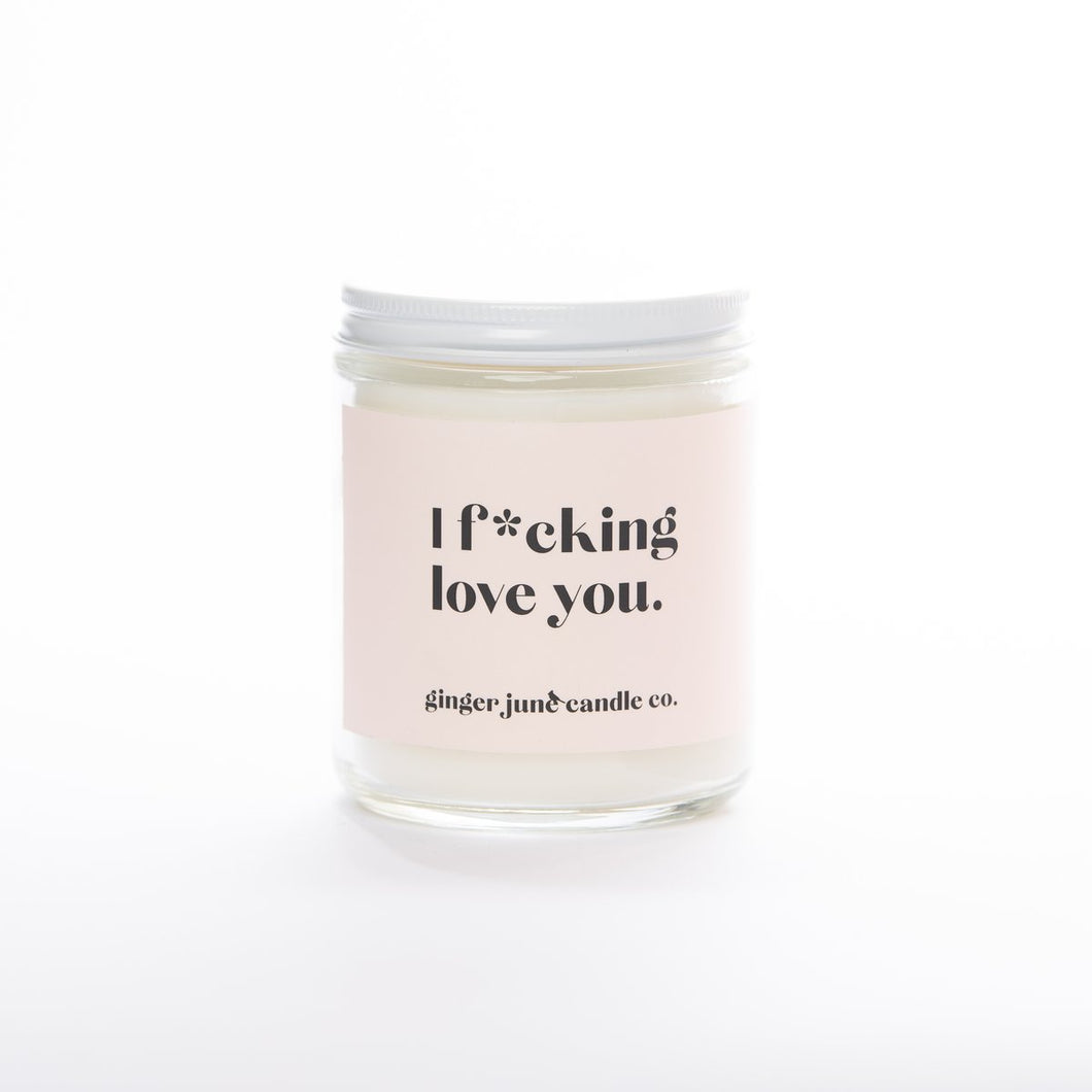 I F*CKING LOVE YOU • NON-TOXIC SOY CANDLE